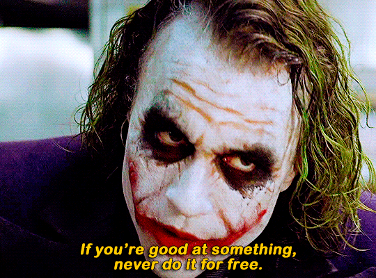 The Joker: "If you're good at something never do it for free"